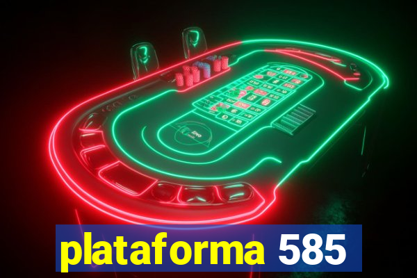 plataforma 585